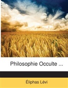 Éliphas Lévi, Liphas Lvi - Philosophie Occulte ...