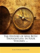 Eliza Fowle Haywood, Eliza Fowler Haywood - The History of Miss Betsy Thoughtless: I