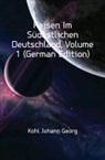 Johann Georg Kohl - Reisen Im Sdstlichen Deutschland, Volu