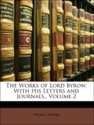 Baron George Gordon Byron Byron, Thomas Moore - The Works of Lord Byron: With His Letter