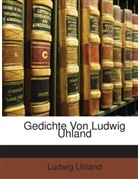 Ludwig Uhland - Gedichte Von Ludwig Uhland