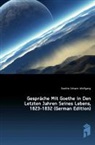 Johann Peter Eckermann, Johann Wolfgang von Goethe - Gesprche Mit Goethe in Den Letzten Jahr