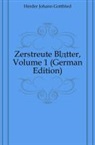 Johann Gottf Herder, Johann Gottfried Herder - Zerstreute Bltter, Volume 1