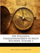 Karl L Immermann, Karl Lebe Immermann, Karl Leberecht Immermann - Die Epigonen: Familienmemoiren in Neun B