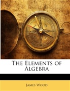 James Wood - The Elements of Algebra