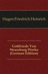 Gottfried, . Gottfried, Friedrich Heinrich Von der Hagen - Gottfrieds Von Strassburg Werke