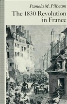 Pilbeam, P Pilbeam, P. Pilbeam, Pamela Pilbeam, Pamela (Reader in Modern Europe Pilbeam, Pamela M. Pilbeam - The French Revolution of 1830