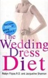 Robyn Flipse, Jacqueline Shannon - The Wedding Dress Diet