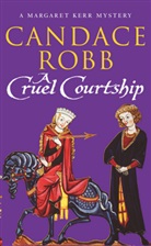 Candace Robb, Candace M. Robb - A Cruel Courtship