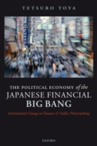 Toya, Tetsuro Toya, Tetsuro (The late) Toya, Toya Tetsuro, Jennifer Amyx, Jennifer A. Amyx... - The Political Economy of the Japanese Financial Big Bang