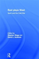 David Andrews, David L. Andrews, Wagg, Stephen Wagg, David Andrews, Stephen Wagg... - East Plays West Sport and Cold War