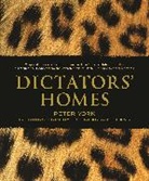 Peter York - Dictators' Homes : Lifestyles of the World's Most Colourful Despots