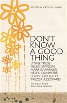 Kate Pullinger, Kate Pullinger, Pullinger Kate - Don't Know a Good Thing : the Asham Award Collection