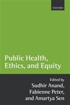 Sudhir Anand, Fabienne Peter, Amartya Sen, Sudhir Anand, Fabienne Peter, Peter Fabienne... - Public Health, Ethics, and Equity