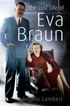 Angela Lambert - The Lost Life of Eva Braun