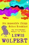 Lewis Wolpert - Six Impossible Things Before Breakfast
