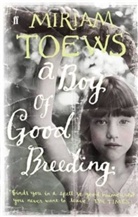 Miriam Toews - A Boy of Good Breeding
