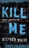 Stephen White - Kill Me