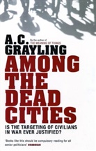 A C Grayling, A. C. Grayling, Professor A. C. Grayling - Among the Dead Cities