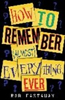 Rob Eastaway - How to Remember (Almost) Everything Ever