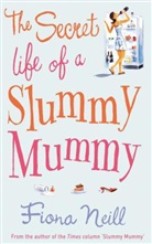Fiona Neill - The Secret Life of a Slummy Mummy