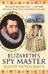 Robert Hutchinson - Elizabeth's Spymaster