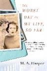 M A Harper, M. A. Harper, M.A. Harper - The Worst Day of My Life, So Far