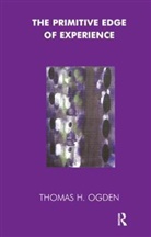 thomas h Odgen, Thomas Ogden, Thomas H. Ogden - Primitive edge of experience -the-