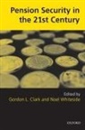 Gordon Clark, Gordon L. Clark, Noel Whiteside, Gordon L. Clark, Clark Gordon L., Noel Whiteside... - Pension Security in the 21st Century