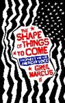 Greil Marcus - The Shape of Things to Come