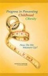 Committee on Progress in Preventing Chil, Committee on Progress in Preventing Childhood Obesity, Food And Nutrition Board, Institute Of Medicine, Jeffrey P Koplan, Jeffrey P. Koplan... - Progress in preventing childhood