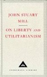 J.S. Mill, John Stuart Mill - On Liberty and Utilitarianism
