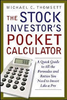 Michael Thomsett, Michael C. Thomsett - The Stock Investor's Pocket Calculator: A Quick Guide to All the