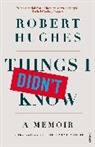 Robert Hughes - Things I didn't Know