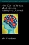 ANDERSON, John R. Anderson - How Can the Human Mind Occur in the Physical Universe?