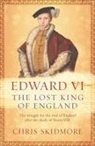 Chris Skidmore, Christopher Skidmore, Skidmore Chris - Edward VI: The Lost King of England
