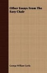 George Willi Curtis, George William Curtis - Other Essays From the Easy Chair