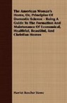 Harriet Beech Stowe, Harriet Beecher Stowe - The American Woman's Home, Or, Principle
