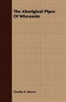 Charles E. Brown - The Aboriginal Pipes of Wisconsin