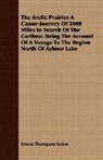 Ernest Thomps Seton, Ernest Thompson Seton - The Arctic Prairies a Canoe-Journey of 2
