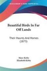 Elizabeth Kirby, Mary Kirby - Beautiful Birds in Far Off Lands: Their