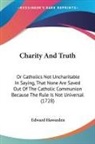 Edward Hawarden - Charity and Truth: Or Catholics Not Unch
