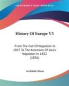 Archibald Alison - History of Europe V3: From the Fall of N