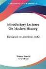 Thomas Arnold, Henry Reed - Introductory Lectures on Modern History: