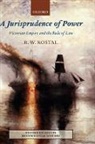 R W Kostal, R. W. Kostal, R.W. Kostal, Rande W Kostal, Rande W. Kostal - A Jurisprudence of Power