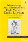 Matthew Biberman, Matthew S. Biberman - Masculinity Anti-Semitism and Early Modern English Literature