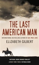 Elizabeth Gilbert - The Last American Man