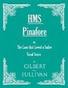 Sullivan Arthur, W. S. Gilbert, William Schwenck Gilbert - H.m.s. Pinafore - Or, the Lass That Love