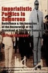Carlson Anyangwe - Imperialistic Politics in Cameroun: Resi