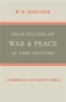 W. K. Hancock, William K. Hancock - Four Studies of War and Peace in This Century